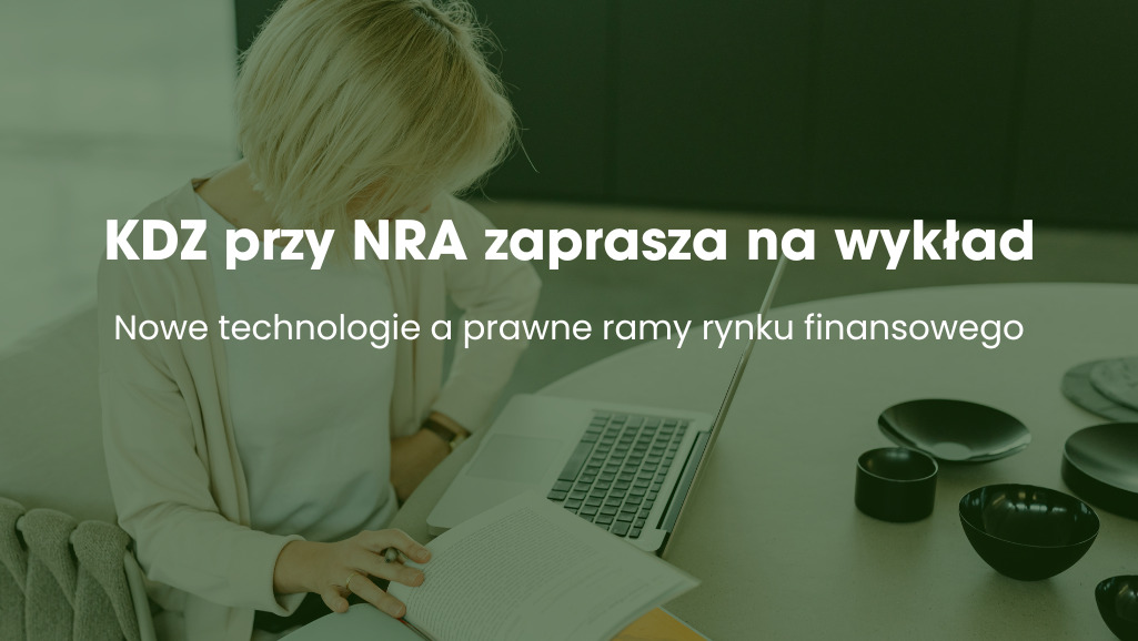 KDZ przy NRA zaprasza na wykład: „Nowe technologie a prawne ramy rynku finansowego”