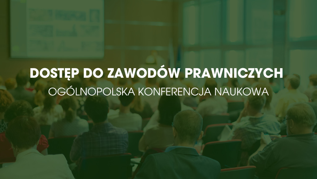 Ogólnopolska Konferencja Naukowa „Dostęp do zawodów prawniczych”